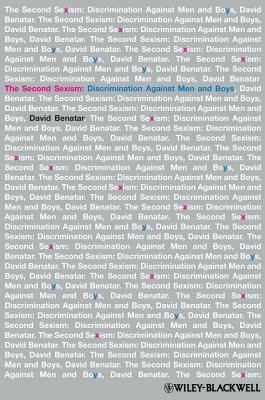 The Second Sexism: Discrimination Against Men and Boys by David Benatar