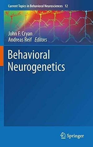 Behavioral Neurogenetics by John F. Cryan, Andreas Reif