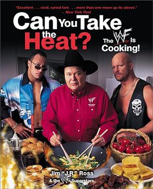 Can You Take the Heat?: The WWE Is Cooking! by James William Ross