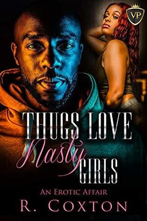 Thugs Love Nasty Girls: An Erotic Affair by R. Coxton, K. Dorr