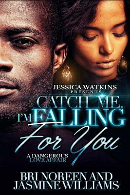 Catch Me. I'm Falling For You by Bri Noreen, Jasmine Williams