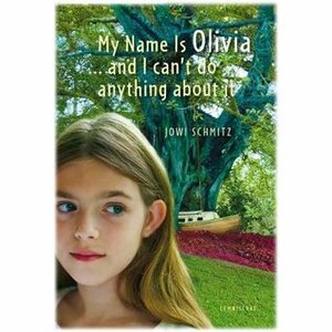 My Name is Olivia...and I Can't Do Anything About It by Jowi Schmitz