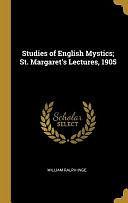 Studies of English Mystics; St. Margaret's Lectures, 1905 by William Ralph Inge