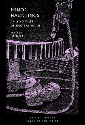 Minor Hauntings: Chilling Tales of Spectral Youth by F. Marion Crawford, Mary E. Wilkins Freeman, Jen Baker, Jen Baker