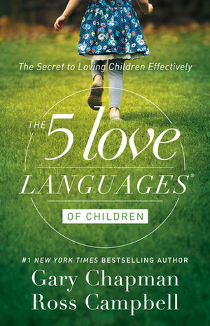The 5 Love Languages of Children: The Secret to Loving Children Effectively by Gary Chapman, D. Ross Campbell