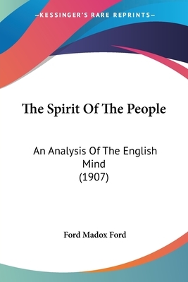 The Spirit Of The People: An Analysis Of The English Mind (1907) by Ford Madox Ford