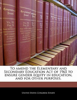 To Amend the Elementary and Secondary Education Act of 1965 to Ensure Gender Equity in Education, and for Other Purposes. by 