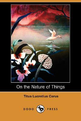 On the Nature of Things (Dodo Press) by Titus Lucretius Carus
