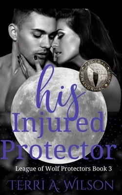 His Injured Protector: Federal Paranormal Unit by Terri a. Wilson
