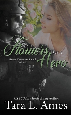 Flowers For A Hero by Tara L. Ames