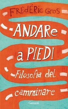 Andare a piedi: Filosofia del camminare by Frédéric Gros