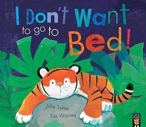 I Don't Want to Go to Bed!: Urdu/English by Julie Sykes, Julie Sykes, Tim Warnes