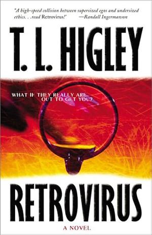 Retrovirus: What If They Really Are Out to Get You? by Tracy L. Higley, T.L. Higley, T.L. Higley