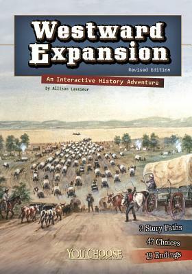 Westward Expansion: An Interactive History Adventure by Allison Lassieur