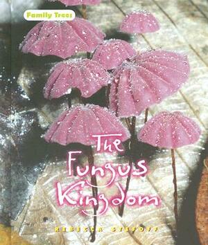 The Fungus Kingdom by Rebecca Stefoff