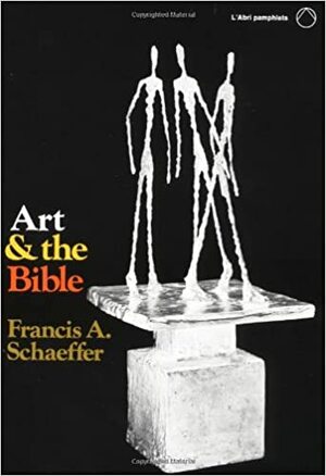 A arte e a Bíblia by Francis A. Schaeffer