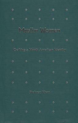 Muslim Women: Crafting a North American Identity by Shahnaz Khan