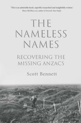 The Nameless Names: Recovering the Missing Anzacs by Scott Bennett