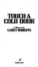 Touch a Cold Door: A Mystery by Carey Roberts