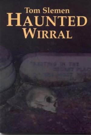 Haunted Wirral by Tom Slemen