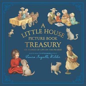 A Little House Picture Book Treasury: Six Stories of Life on the Prairie by Renée Graef, Laura Ingalls Wilder
