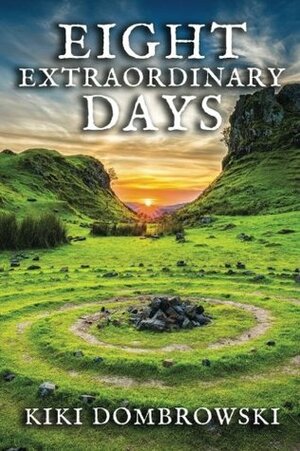 Eight Extraordinary Days: Celebrations, Mythology, Magic, and Divination for the Witches' Wheel of the Year by Kiki Dombrowski