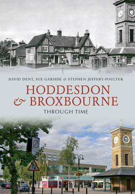 Hoddesdon & Broxbourne Through Time by Sue Garside, Stephen Jeffery-Poulter, David Dent