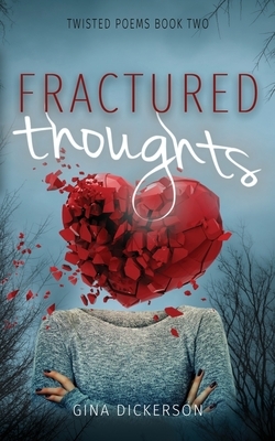 Fractured Thoughts: A Poetry Collection by Gina Dickerson