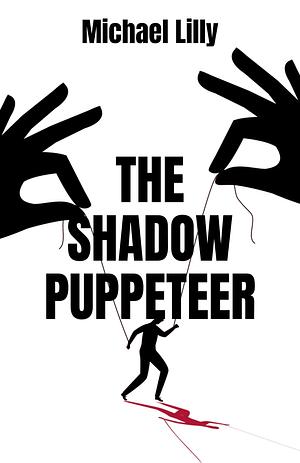 The Shadow Puppeteer by Michael Lilly