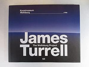 James Turrell: the Wolfsburg Project by Richard Andrews, James Turrell, Kunstmuseum Wolfsburg, Peter Weber