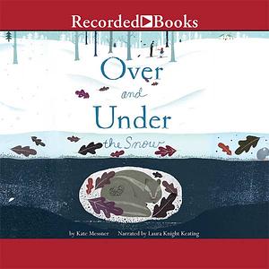 Over and Under the Snow by Kate Messner