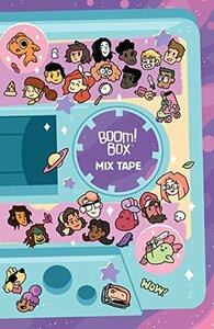 BOOM! Box Mix Tape by John Allison, Sina Grace, Rosemary Valero-O'Connell, Ayme Sotuyo, Kris Wilson, Jake Lawrence, Eleeza Mei, Becca Tobin, Pamela Ribon, Ngozi Ukazu, Olivia Margraf, Madeleine Flores, Matt Cummings, Rian Sygh, Stefan Tosheff, Trillian Gunn, Rosemary Mosco, Veronica Fish, Carey Pietsch, John Kovalic, Paul Maybury, Ryan North, Katy Farina, Alexis Ziritt, Jon Chad, Eryk Donovan, Kendra Wells, ND Stevenson, Anna Strain, Kelly Thompson, Adam Vass, Dave McElfatrick, Sammy Borras, Rob DenBleyker, James Tynion IV, Kate Leth, Shannon Watters, Braden Lamb, Savanna Ganucheau