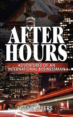 After Hours, Adventures of an International Businessman by Gene Myers