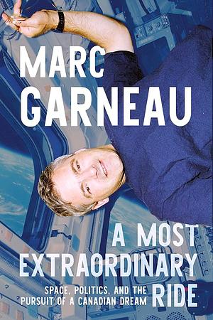 A Most Extraordinary Ride by Marc Garneau