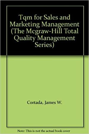 TQM for Sales and Marketing Management by James W. Cortada