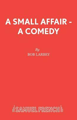 A Small Affair - A comedy by Bob Larbey