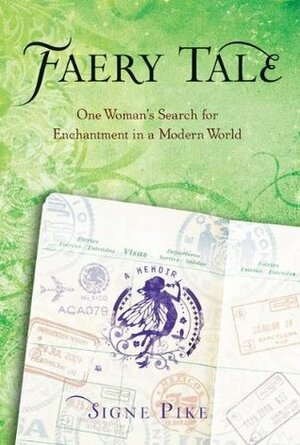 Faery Tale: One Woman's Search for Enchantment in a Modern World by Signe Pike