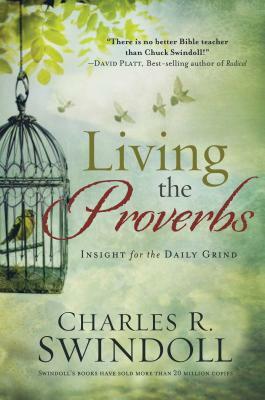 Living the Proverbs: Insights for the Daily Grind by Charles R. Swindoll