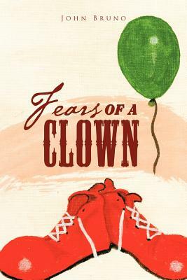 Fears of a Clown: A Collection of Short, Short Stories by John Bruno