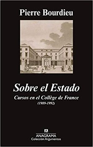 Sobre el Estado: Cursos en el Collège de Francia by Pierre Bourdieu