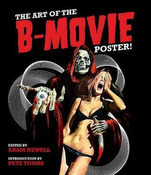 The Art of the B-Movie Poster by Adam Newell