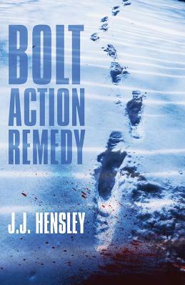 Bolt Action Remedy by J. J. Hensley