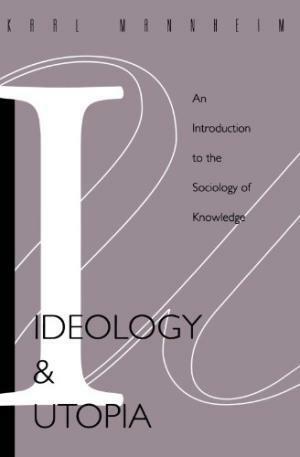 Ideology and Utopia: An Introduction to the Sociology of Knowledge by Karl Mannheim, Edward Shils, Louis Wirth