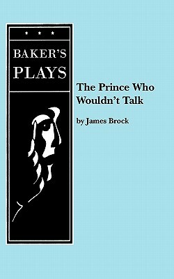 The Prince Who Wouldn't Talk by James Ph. D. Brock