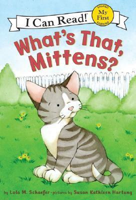 What's That, Mittens? by Lola M. Schaefer, Susan Kathleen Hartung