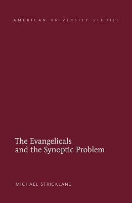 The Evangelicals and the Synoptic Problem by Michael Strickland