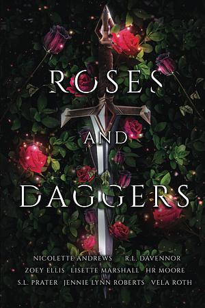 Roses and Daggers by Zoey Ellis, Vela Roth, Jennie Lynn Roberts, S.L. Prater, R.L. Davennor, Lisette Marshall, H.R. Moore, Nicolette Andrews