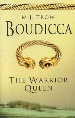 Boudicca: The Warrior Queen by M.J. Trow