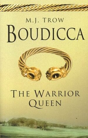 Boudicca: The Warrior Queen by M.J. Trow