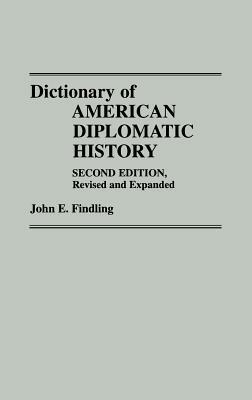 Dictionary of American Diplomatic History, 2nd Edition by John E. Findling